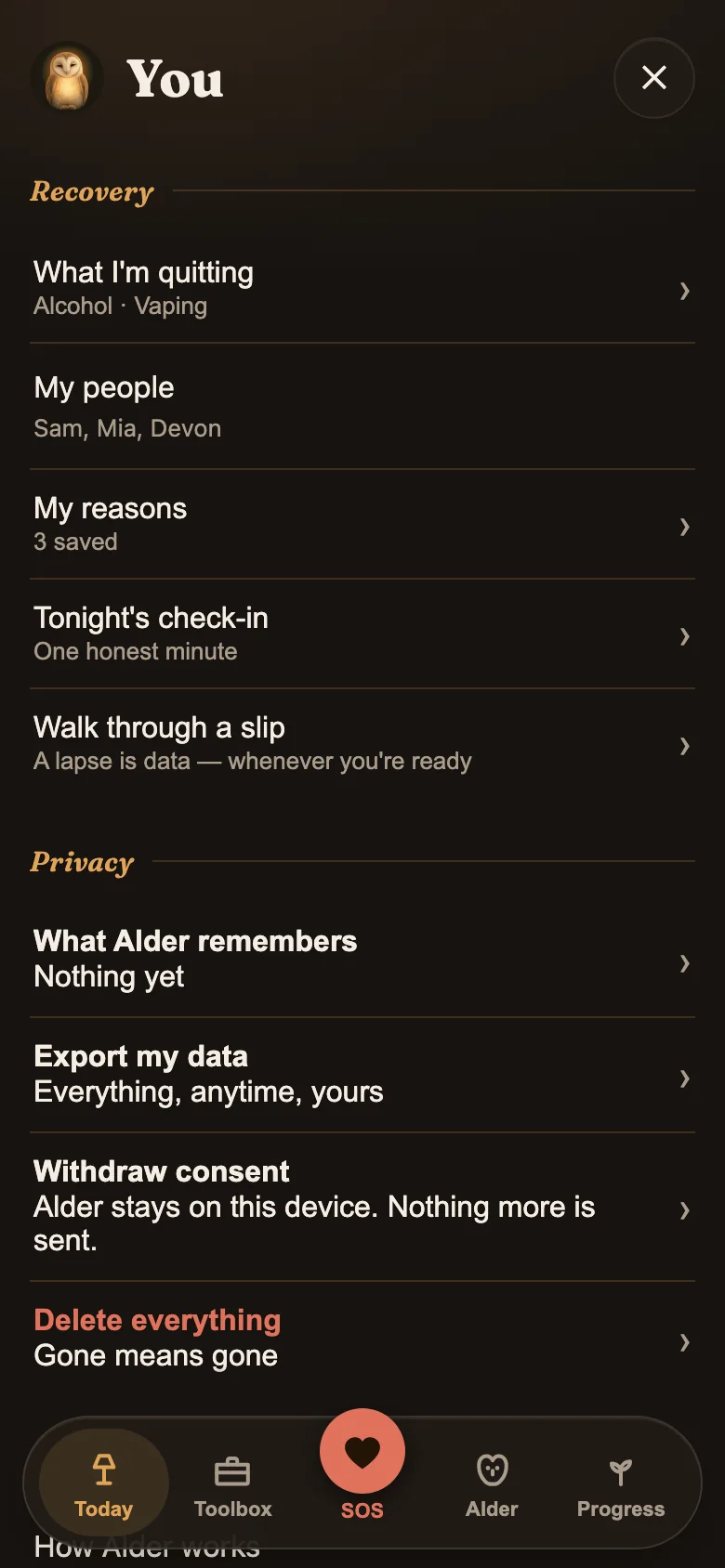 Alder's You screen: Recovery rows for what I'm quitting (Alcohol, Vaping), my people (Sam, Mia, Devon), my reasons, tonight's check-in and walk through a slip, then Privacy rows for what Alder remembers, export my data, withdraw consent — Alder stays on this device, nothing more is sent — and delete everything, gone means gone